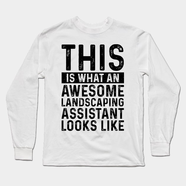 This Is What An Awesome Landscaping Assistant Looks Like Long Sleeve T-Shirt by Saimarts